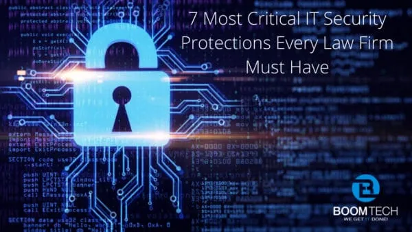 7 Most Critical IT Security Protections Every Law Firm Must Have 1